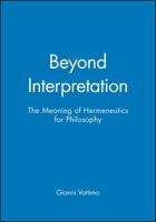 Beyond Interpretation: The Meaning of Hermeneutics for Philosophy 0745617530 Book Cover