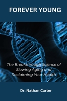 FOREVER YOUNG: The Breakthrough Science of Slowing Aging and Reclaiming Your Health B0DZSXL1PW Book Cover