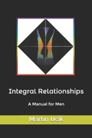 integral relationships: a manual for men 0984570306 Book Cover