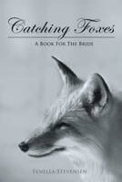 Catching Foxes: A Book for the Bride 1524628662 Book Cover