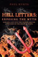 Hell Letters: Exposing the Myth: How Hell Got Into the Church and the Good News of the Original Gospel 1490814469 Book Cover