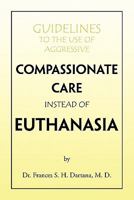 Guidelines to the Use of Aggressive Compassionate Care Instead of Euthanasia 1441505377 Book Cover