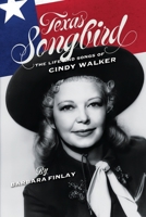 Texas Songbird : The Life and Songs of Cindy Walker 1625110987 Book Cover