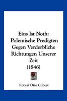 Eins Ist Noth: Polemische Predigten Gegen Verderbliche Richtungen Unserer Zeit (1846) 1168421837 Book Cover