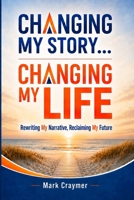 Changing My Story... Changing My Life: Rewriting My Narrative, Reclaiming My Future 0645724505 Book Cover