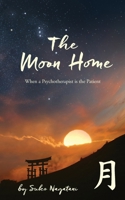 The Moon Home: When a Psychotherapist is the Patient 0578590549 Book Cover