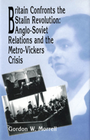 Britain Confronts the Stalin Revolution: Anglo-Soviet Relations and the Metro-Vickers Crisis 1554585589 Book Cover