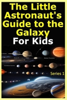 The Little Astronaut's Guide to the Galaxy Fun Facts and Adventures: "Embark on an Intergalactic Journey: Discovering Wonders, Making Friends, and ... to the Galaxy: Fun Facts and Adventures.'" B0CNGRL21S Book Cover