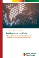 Audiência de custódia: A Superlotação Carcerária através da Trivialização das Prisões Provisórias 6203466433 Book Cover