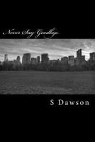 Never Say Goodbye.: Night Riders: Book One 149476296X Book Cover