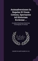 Animadversiones In Regulas Et Usum Critices, Spectantes Ad Historiam Ecclesiae ...: Accedunt Notationes Historicae, Cronologicae, Et Criticae 1179037456 Book Cover