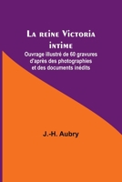 La reine Victoria intime; Ouvrage illustré de 60 gravures d'après des photographies et des documents inédits 9357098372 Book Cover