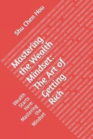 Mastering the Wealth Mindset: The Art of Getting Rich: Wealth Starts Here: Mastering the Mindset B0CK3VCSW4 Book Cover