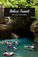 Belize Travel:Planning a Trip to Belize: Considering a Belize Vacation. B0B95F5CHT Book Cover