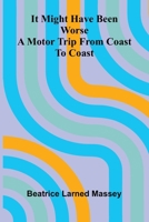 It Might Have Been Worse: A Motor Trip From Coast To Coast 1015763286 Book Cover