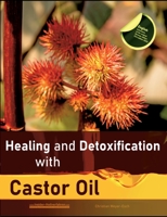 Healing and Detoxification with Castor Oil: 40 experience reports on healing severe Allergies, Short-sightedness, Hair loss / Baldness, Crohn's disease, Acne, Eczema and much more 3756209245 Book Cover