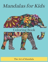 Mandalas for Kids Coloring Book The Art of Mandala: Childrens Coloring Book with Fun, Easy, and Relaxing Mandalas for Boys, Girls, and Beginners B08QFBMSCD Book Cover