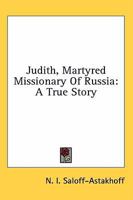 Judith, Martyred Missionary Of Russia: A True Story 0310324629 Book Cover
