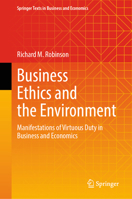 Business Ethics and the Environment: Manifestations of Virtuous Duty in Business and Economics (Springer Texts in Business and Economics) 3032041368 Book Cover
