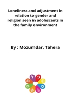 Loneliness and adjustment in relation to gender and religion seen in adolescents in the family environment 7872367572 Book Cover