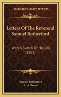 Letters Of The Reverend Samuel Rutherford: With A Sketch Of His Life 1437153321 Book Cover