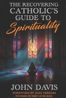 The Recovering Catholic's Guide to Spirituality: How to Reclaim Your Power and Connect with Spirit Beyond Religion B0G21Q8C9F Book Cover