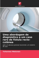 Uma abordagem de diagnóstico a um caso raro de fístula recto-cutânea: após um abcesso perianal recorrente: um relatório de caso 6205928817 Book Cover