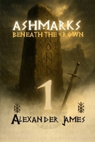 Ashmarks: Beneath the Crown B0FH2YXXTR Book Cover