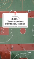 Sport...? Die etwas anderen (mentalen) Gedanken. Life is a Story (German Edition) 3990872494 Book Cover