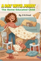 A Day with Jenny: The Home-Educated Child 1326024582 Book Cover