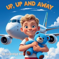 Up, Up and Away - The Adventures of Blue Ted: A heartwarming tale of friendship, fun, and a teddy bear’s big adventure. B0FK3P33RD Book Cover