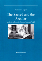 The Sacred and the Secular, 104: Aesthetics in Domestic Spaces of Pakistan/Punjab 3643908369 Book Cover