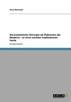 Die kosmetische Chirurgie als Phänomen der Moderne - zu ihren sozialen Implikationen heute 364071895X Book Cover