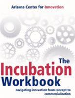 The Incubation Workbook: Navigating Innovation from Concept to Commercialization 1604947039 Book Cover