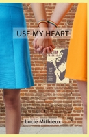 Use my heart B09MYSQ8K1 Book Cover