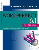 A Quick Course in WordPerfect 6.1 for Windows: Computer Training Books for Busy People (Quick Course Books) 1879399490 Book Cover