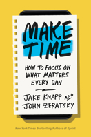 Make Time: How to Focus on What Matters Every Day 0525572422 Book Cover