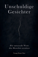 Unschuldige Gesichter: Wie universelle Werte den Menschen zerstören (German Edition) B0F8PNW1VH Book Cover