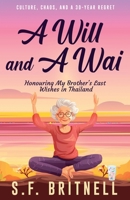 A Will and A Wai: Honouring My Brother's Last Wishes in Thailand 1067874704 Book Cover