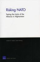 Risking NATO: Testing the Limits of the Alliance in Afghanistan 0833050117 Book Cover