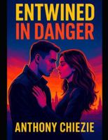 Entwined in Danger: Passionate Spies, Forbidden Desires, and the Heat of Betrayal B0FYNDJBW8 Book Cover