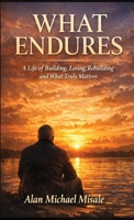 What Endures: A Life of Building, Losing, Rebuilding and What Truly Matters B0H12YBDGC Book Cover