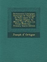 Dictionnaire Liturgique, Historique Et Théorique de Plain-Chant Et de Musique Religieuse, au Moyen Âge Et dans les Temps Modernes 0274668777 Book Cover