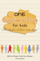 One Question a Day for Kids with Colorful Children Cover Design: 365 Fun Things To Ask Your Children B0882HYVRJ Book Cover
