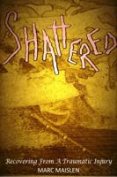 Shattered : Recovering from a Traumatic Injury 1736412507 Book Cover