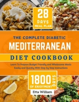 The Complete Diabetic MEDITERRANEAN Diet Cookbook: Learn To Prepare Delicious, Budget Friendly, and Wholesome Meals Easily and Quickly with ... (Mediterranean Diet & Wellness Prepping) B0CRRSNKWQ Book Cover