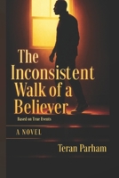 The Inconsistent Walk of a Believer B0F6DDZRV3 Book Cover