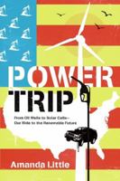 Power Trip: From Oil Wells to Solar Cells - Our Ride to the Renewable Future 0061353256 Book Cover