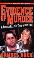 Evidence Of Murder: A Twisted Killer's Trail of Violence 0786019239 Book Cover