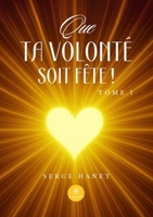 Que Ta volonté soit Fête !: Tome I (French Edition) B0FCMZ32WX Book Cover